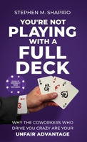 You're Not Playing with a Full Deck: Why the Coworkers Who Drive You Crazy Are Your Unfair Advantage B0GVYHMGVK Book Cover