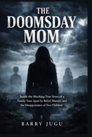 The Doomsday Mom: Inside the Shocking True Story of a Family Torn Apart by Belief, Murder, and the Disappearance of Two Children B0GQZGRFDV Book Cover