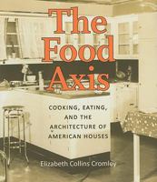 The Food Axis: Cooking, Eating, and the Architecture of American Houses 0813930073 Book Cover