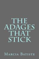 The Adages That Stick 1494855925 Book Cover