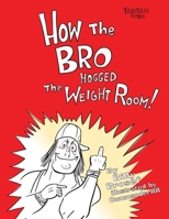 How the Bro Hogged the Weight Room (BroTales: Fairy Tales for Bros) 1539793281 Book Cover