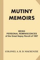 Mutiny Memoirs: Being Personal Reminiscences of the Great Sepoy Revolt of 1857 1539820750 Book Cover