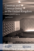 Cinemas and Cinema-Going in the United Kingdom: Decades of Decline, 1945–1965 1912702355 Book Cover