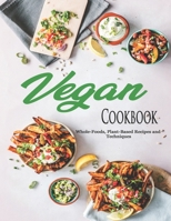 Vegan Cookbook: Whole-Foods, Plant-Based Recipes and Techniques B08FTH1TDF Book Cover