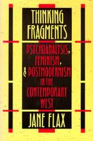 Thinking Fragments: Psychoanalysis, Feminism, and Postmodernism in the Contemporary West 0520329392 Book Cover
