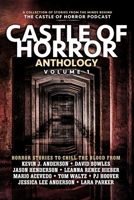 Castle of Horror Anthology Volume One: A Collection of Stories from the Minds behind the Castle of Horror Podcast 1093774479 Book Cover