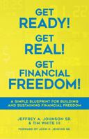 Get Ready! Get Real! Get Financial Freedom!: A Simple Blueprint for Building and Sustaining Financial Freedom 1734311835 Book Cover