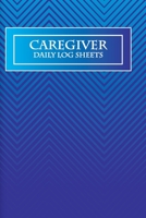 Caregiver Daily Log Sheets: Caregiving tracker and notebook notes organized, Record details of care given each day, Medicine Reminder Log, Medicine ... Personal Health Record Keeper and Logbook 1711246506 Book Cover