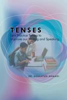 Tenses: Let's Practice Tenses to Improve Our Writing and Speaking 1469186748 Book Cover