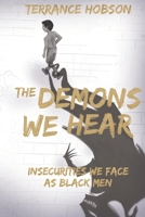 The Demons We Hear: Insecurities We Face As Black Men B09HVGB81M Book Cover