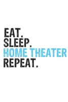 Eat Sleep Home Theater Repeat Best Gift for Home Theater Fans Notebook A beautiful: Lined Notebook / Journal Gift, Home Theater Cool quote, 120 Pages, ... Lovers, Customized Journal, Home Theater Diar 1679845772 Book Cover