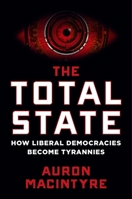 The Total State: How Liberal Democracies Become Tyrannies 1684515580 Book Cover