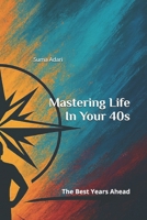 Mastering life In Your 40s B0G6SM7Q85 Book Cover