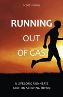 Running Out of Gas: A Lifelong Runner's Take on Slowing Down 1782551271 Book Cover