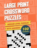 Medium Level Large Print Crossword Puzzles With Answers: CrossWord Activity Puzzlebook With 100 Puzzles For Adults, Seniors And All Other Crossword Fans B094TKTGBL Book Cover