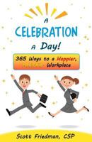 A Celebration a Day!: 365 Ways to a Happier, Healthier Workplace 0964521296 Book Cover