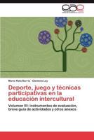 Deporte, juego y técnicas participativas en la educación intercultural: Volumen III: instrumentos de evaluación, breve guía de actividades y otros anexos 3845483172 Book Cover