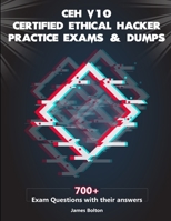 CEH v10 Certified Ethical Hacker Practice Exams & Dumps: 700+ Exam Questions with their Answers for CEH v10 Exam - Passing Guarantee 1699625220 Book Cover