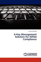 A Key Management Solution for Hipaa Compliance 3659316202 Book Cover