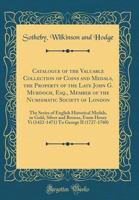 Catalogue of the Valuable Collection of Coins and Medals, the Property of the Late John G. Murdoch, Esq., Member of the Numismatic Society of London: 0331842963 Book Cover