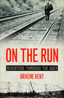 On The Run: Deserters through the ages 1849545707 Book Cover