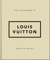 The Little Guide to Louis Vuitton: Style to Live by 1800695330 Book Cover