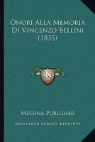 Onori Alla Memoria Di Vincenzo Bellini (1835) 1160219575 Book Cover