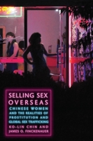 Selling Sex Overseas: Chinese Women and the Realities of Prostitution and Global Sex Trafficking 0814772587 Book Cover