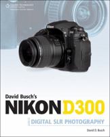 David Busch's Nikon D300 Guide to Digital SLR Photography 1598635344 Book Cover