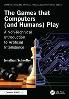 The Games that Computers (and Humans) Play: A Non-Technical Introduction to Artificial Intelligence 1041252706 Book Cover