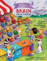What to Do When Your Brain Gets Stuck: A Kid's Guide to Overcoming OCD (What-to-Do Guides for Kids) 1591478057 Book Cover