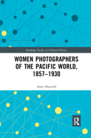 Women Photographers of the Pacific World, 1857–1930 103217465X Book Cover