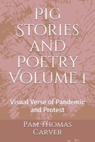 Pig Stories and Poetry Volume 1: Visual Verse of Pandemic and Protest B08QGM1DX6 Book Cover
