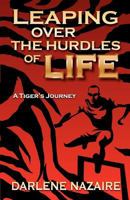 Leaping Over the Hurdles of Life- A Tiger's Journey 0984833528 Book Cover