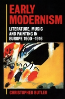 Early Modernism: Literature, Music, and Painting in Europe, 1900-1916 019818252X Book Cover