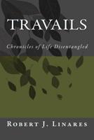 Travails - Chronicles of Life Disentangled 153720985X Book Cover
