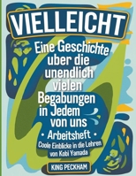 Vielleicht Eine Geschichte Uber Die Unendlich Vielen Begabungen In Jedem Von Uns Arbeitsheft: Coole Einblicke in die Lehren von Kobi Yamada (German Edition) B0FNN64D9S Book Cover