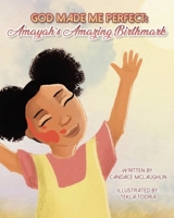 God Made Me Perfect: Amayahs's Amazing Birthmark 1638448795 Book Cover