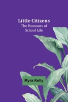 Little Citizens: The Humours of School Life 9357093788 Book Cover