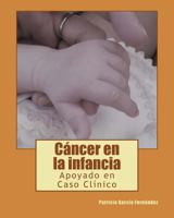 Cancer En La Infancia: Apoyado En Caso Clinico 1544626746 Book Cover