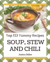 Top 123 Yummy Soup, Stew and Chili Recipes: Start a New Cooking Chapter with Yummy Soup, Stew and Chili Cookbook! B08H4RZ4SY Book Cover