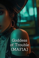 Goddess of Trouble (MAFIA) B0DRX3B267 Book Cover