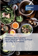 Process and Outcome Evaluation for CCTs on Food Security in Tanzania 6138839501 Book Cover