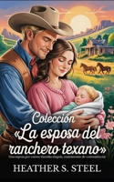Colección «La esposa del ranchero texano»: Una esposa por correo (familia elegida, matrimonio de conveniencia) (Su esposa por correo) (Spanish Edition) B0FRN755ZP Book Cover
