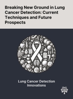 Breaking New Ground in Lung Cancer Detection: Current Techniques and Future Prospects 1022898353 Book Cover