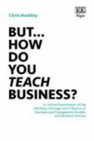 But… How do you Teach Business?: A Critical Examination of the Methods, Ideology and Influence of Business and Management Studies and Business Schools 1035369095 Book Cover