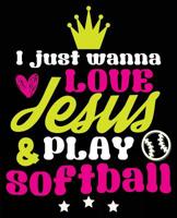 I Just Wanna Love Jesus & Play Softball: Softball Player Christian Composition Notebook Back to School 7.5 x 9.25 Inches 100 Wide Ruled Pages 1727272277 Book Cover