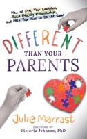 Different Than Your Parents: How to Feel Your Emotions, Build Healthy Relationships, and Help Your Kids to Do the Same 1738280020 Book Cover