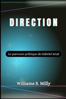 Direction: Le parcours politique de Gabriel Attal B0CRZ4CS5N Book Cover
