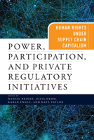 Power, Participation, and Private Regulatory Initiatives: Human Rights Under Supply Chain Capitalism 0812253310 Book Cover